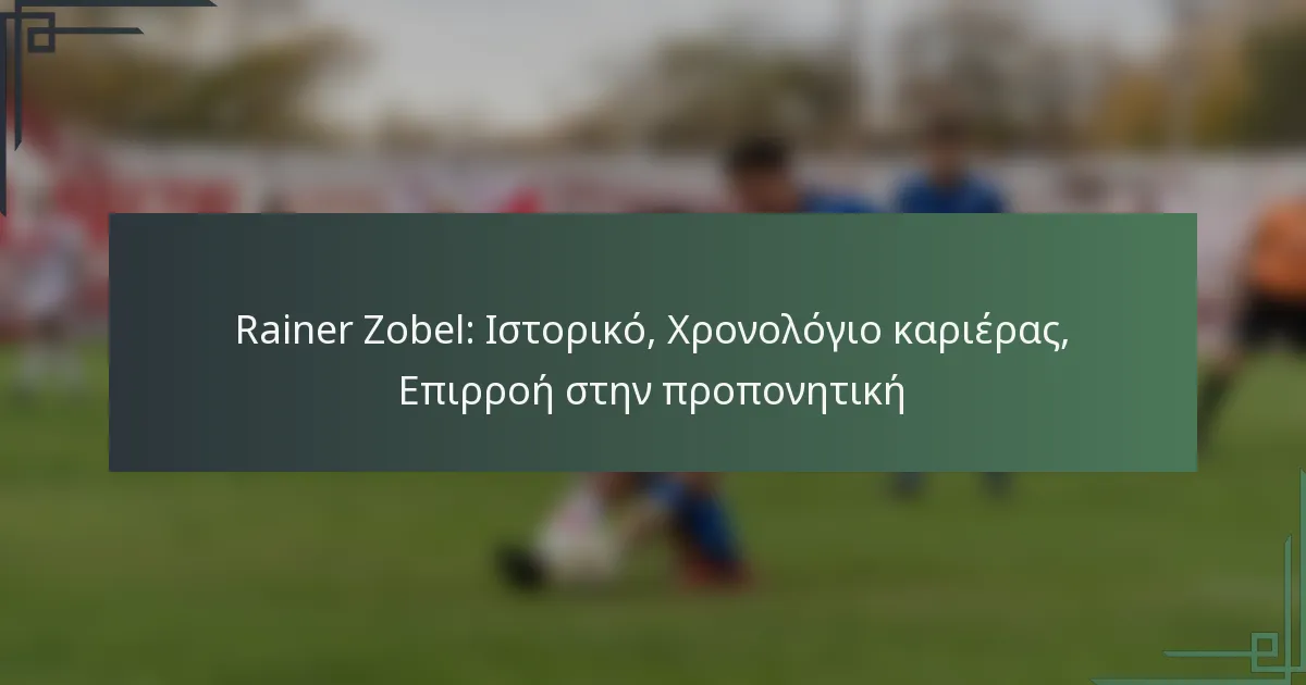 Rainer Zobel: Ιστορικό, Χρονολόγιο καριέρας, Επιρροή στην προπονητική